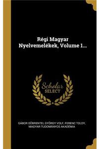 Régi Magyar Nyelvemelékek, Volume 1...