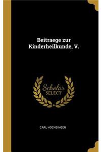 Beitraege zur Kinderheilkunde, V.