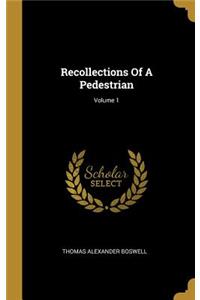 Recollections Of A Pedestrian; Volume 1