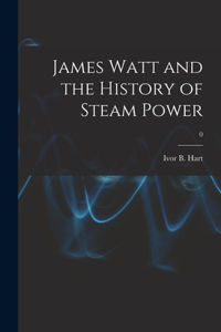James Watt and the History of Steam Power; 0