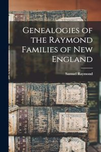 Genealogies of the Raymond Families of New England