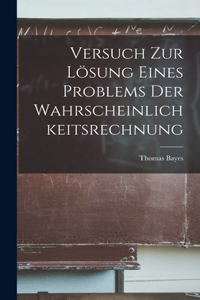 Versuch Zur Lösung Eines Problems Der Wahrscheinlichkeitsrechnung