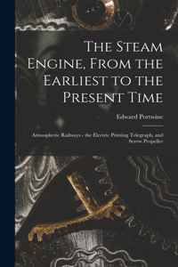 Steam Engine, From the Earliest to the Present Time