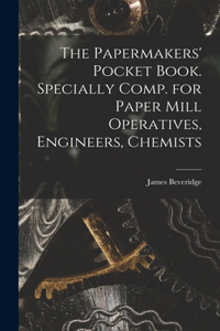 Papermakers' Pocket Book. Specially Comp. for Paper Mill Operatives, Engineers, Chemists