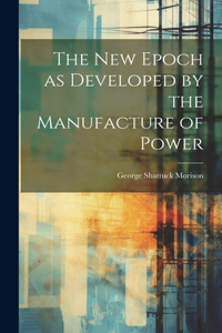 The New Epoch as Developed by the Manufacture of Power