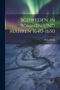 Schweden in Böhmen Und Mähren 1640-1650