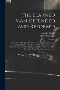 The Learned Man Defended and Reform'd