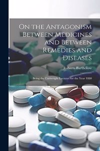 On the Antagonism Between Medicines and Between Remedies and Diseases