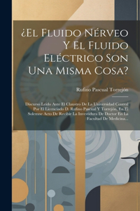 ¿el Fluido Nérveo Y El Fluido Eléctrico Son Una Misma Cosa?