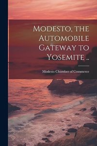 Modesto, the Automobile Gateway to Yosemite ..