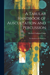 Tabular Handbook of Auscultation and Percussion