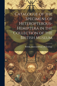 Catalogue of the Specimens of Heteropterous-Hemiptera in the Collection of the British Museum
