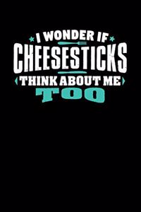 I Wonder If Cheesesticks Think About Me Too