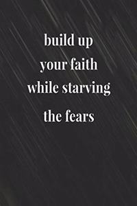 Build Up Your Faith While Starving The Fears
