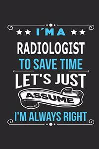 I`m a radiologist To save time let´s just assume I´m always right