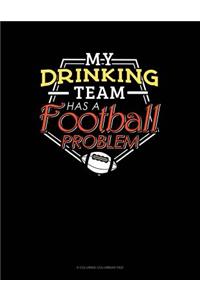 My Drinking Team Has A Football Problem