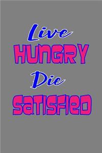 Live Hungry Die Satisfied