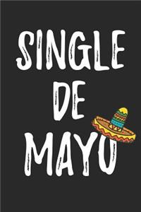 Cinco De Mayo Notebook - Single De Mayo Funny Cinco De Mayo for Singles - Cinco De Mayo Journal - Cinco De Mayo Diary