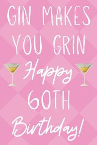 Gin Makes You Grin Happy 60th Birthday