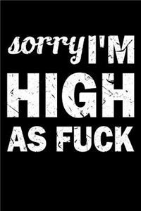Sorry I'm High As Fuck