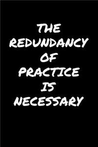 The Redundancy Of Practice Is Necessary�