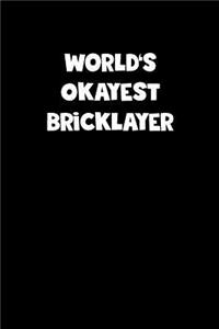 World's Okayest Bricklayer Notebook - Bricklayer Diary - Bricklayer Journal - Funny Gift for Bricklayer