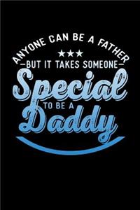 Anyone Can Be A Father But It Takes Someone Special To Be a Daddy