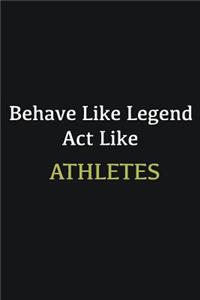 Behave like Legend Act Like Athletes