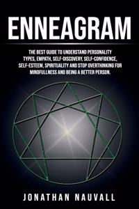 Enneagram: The best guide to understand personality types, empath, self-discovery, self-confidence, self-esteem, spirituality and stop overthinking for mindful