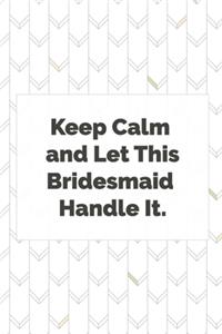 Keep calm and let this bridesmaid handle it