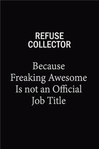 Refuse Collector Because Freaking Awesome Is Not An Official Job Title