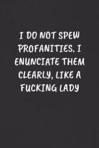 I Do Not Spew Profanities. I Enunciate Them Clearly, Like a Fucking Lady