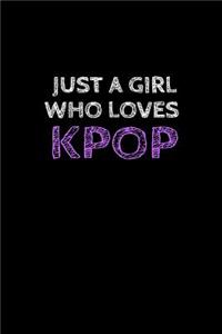Just a Girl Who Loves Kpop: K-Pop Notebook for Girls. Perfect College Ruled Lined Journal