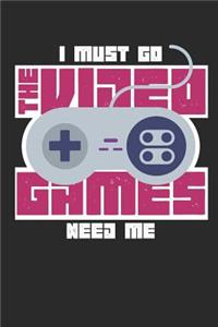 I Must Go the Video Games Need Me