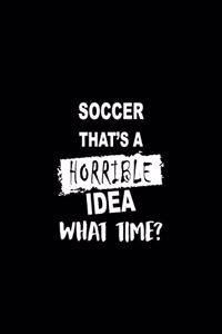 Soccer That's a Horrible Idea What Time?