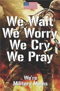We wait we worry we cry we pray