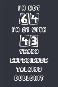 I'm Not 64 I'm 21 With 43 Years Experience Talking Bullshit