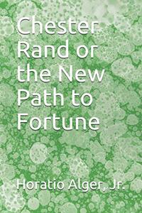 Chester Rand or the New Path to Fortune