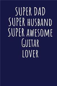 Super Dad Super Husband Super Awesome Guitar Lover