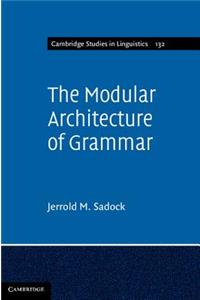 The Modular Architecture of Grammar