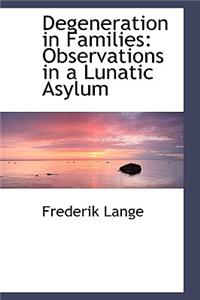 Degeneration in Families: Observations in a Lunatic Asylum