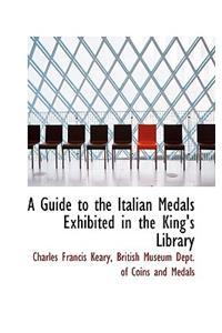A Guide to the Italian Medals Exhibited in the King's Library