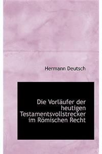 Die Vorlaufer Der Heutigen Testamentsvollstrecker Im Romischen Recht