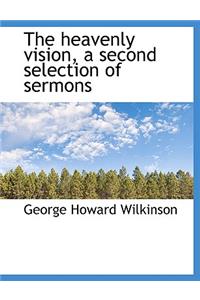 The Heavenly Vision, a Second Selection of Sermons