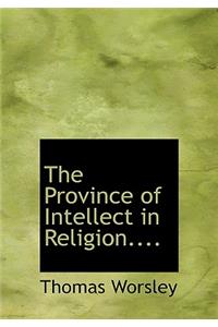 The Province of Intellect in Religion....