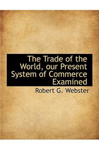 Trade of the World, Our Present System of Commerce Examined