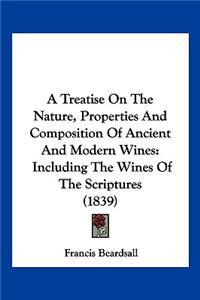 A Treatise On The Nature, Properties And Composition Of Ancient And Modern Wines
