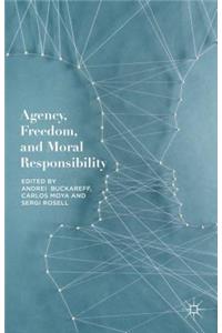 Agency, Freedom, and Moral Responsibility