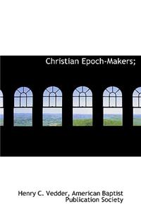 Christian Epoch-Makers;