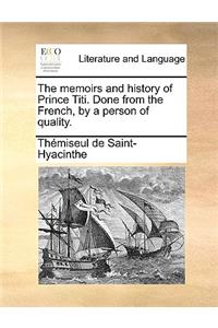 The Memoirs and History of Prince Titi. Done from the French, by a Person of Quality.